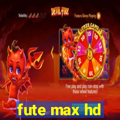 fute max hd